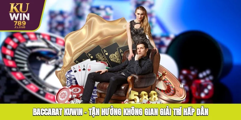 Baccarat KUWIN – Tận Hưởng Không Gian Giải Trí Hấp Dẫn