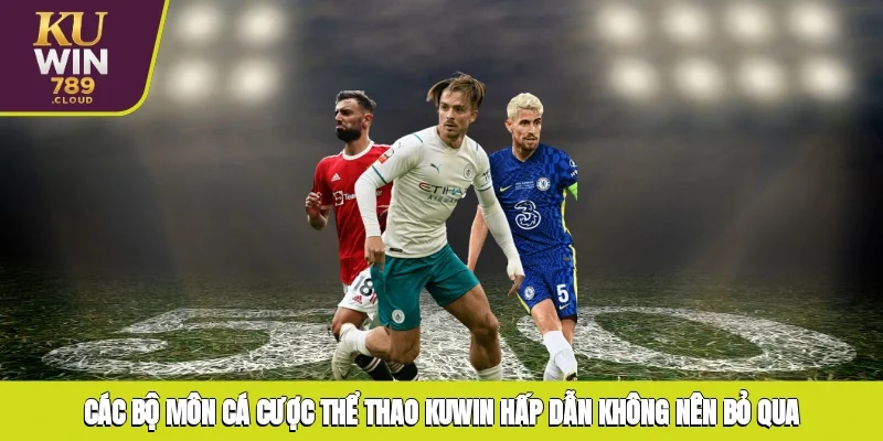 Các bộ môn cá cược thể thao KUWIN hấp dẫn không nên bỏ qua