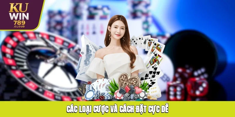 Các loại cược và cách đặt cực dễ