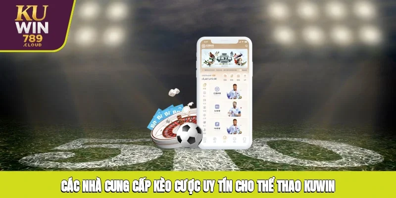 Các nhà cung cấp kèo cược uy tín cho thể thao KUWIN