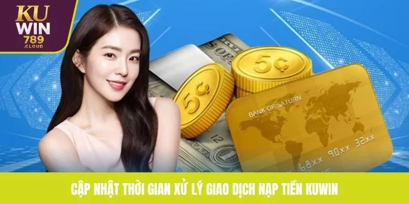 Cập nhật thời gian xử lý giao dịch nạp tiền KUWIN