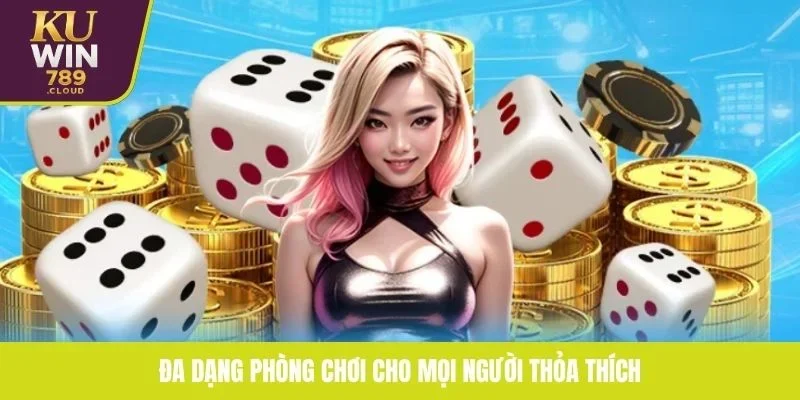 Đa dạng phòng chơi cho mọi người thỏa thích