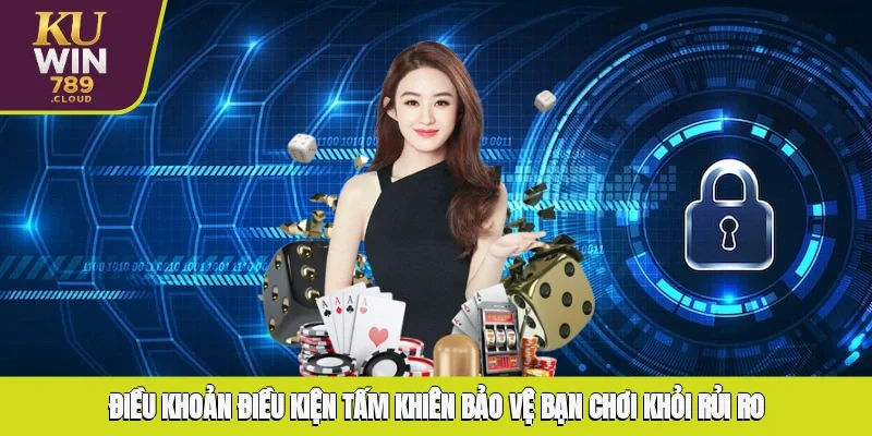 Điều Khoản Điều Kiện Tấm Khiên Bảo Vệ Bạn Chơi Khỏi Rủi Ro