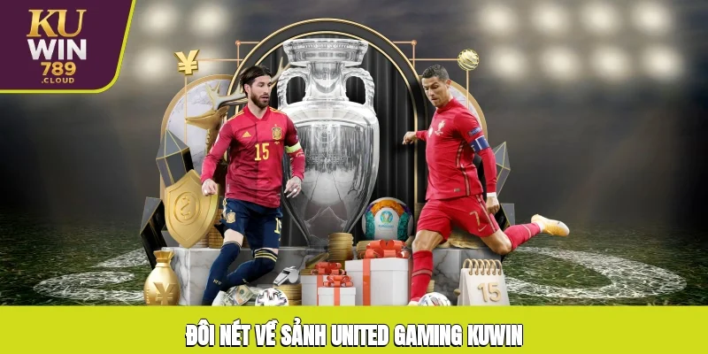 Đôi nét về sảnh United Gaming KUWIN