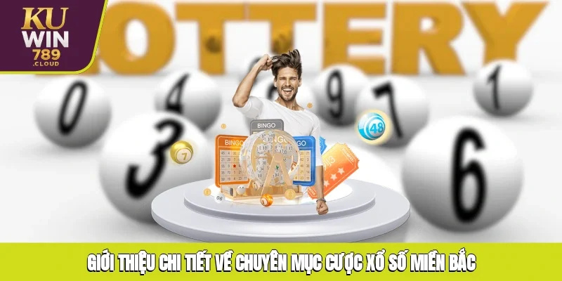 Giới thiệu chi tiết về chuyên mục cược xổ số miền Bắc