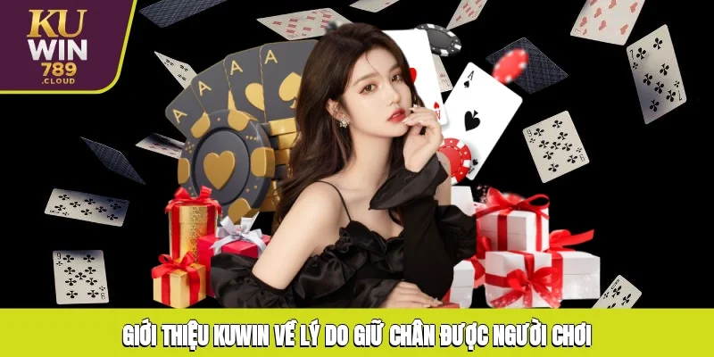 Giới thiệu KUWIN về lý do giữ chân được người chơi