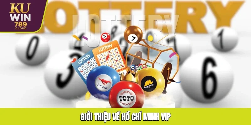 Giới thiệu về Hồ Chí Minh VIP