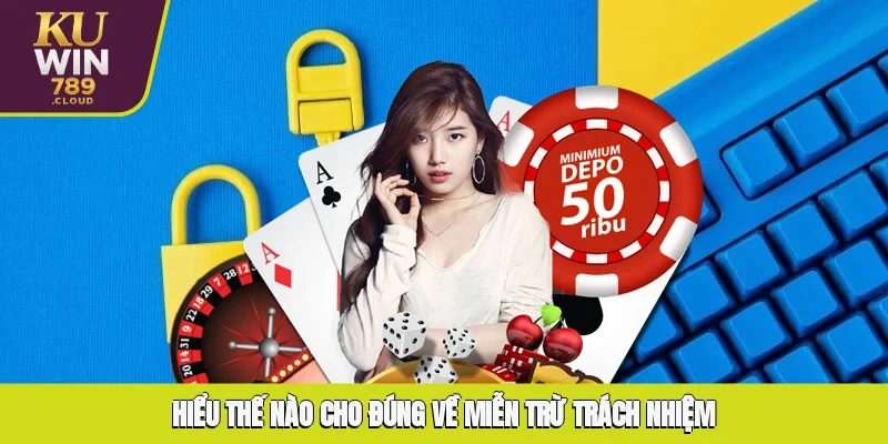 Hiểu thế nào cho đúng về miễn trừ trách nhiệm