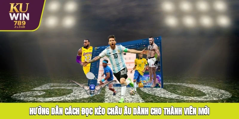 Hướng dẫn cách đọc kèo châu Âu dành cho thành viên mới