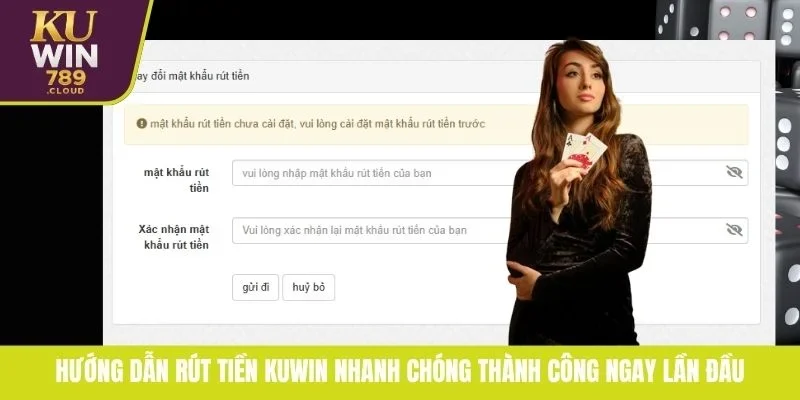 Hướng dẫn rút tiền KUWIN nhanh chóng thành công ngay lần đầu