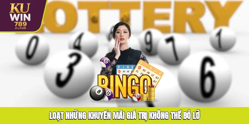 Loạt những khuyến mãi giá trị không thể bỏ lỡ