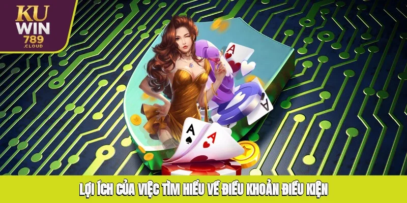 Lợi ích của việc tìm hiểu về điều khoản điều kiện