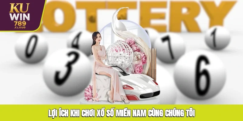 Lợi ích khi chơi xổ số miền Nam cùng chúng tôi