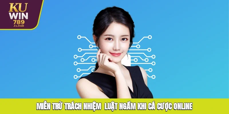 Miễn Trừ Trách Nhiệm - Luật Ngầm Khi Cá Cược Online