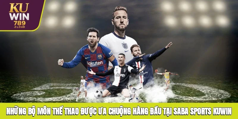 Những bộ môn thể thao được ưa chuộng hàng đầu tại Saba Sports KUWIN