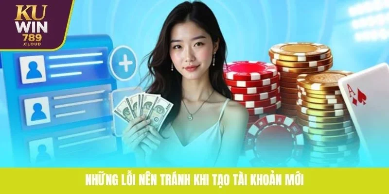 Những lỗi nên tránh khi tạo tài khoản mới