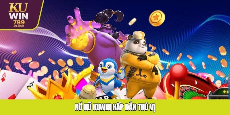 Nổ hũ KUWIN hấp dẫn thú vị