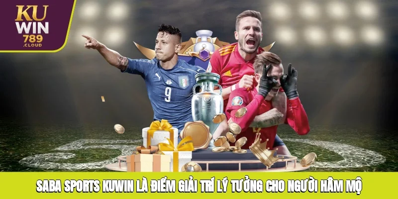 Saba Sports KUWIN là điểm giải trí lý tưởng cho người hâm mộ