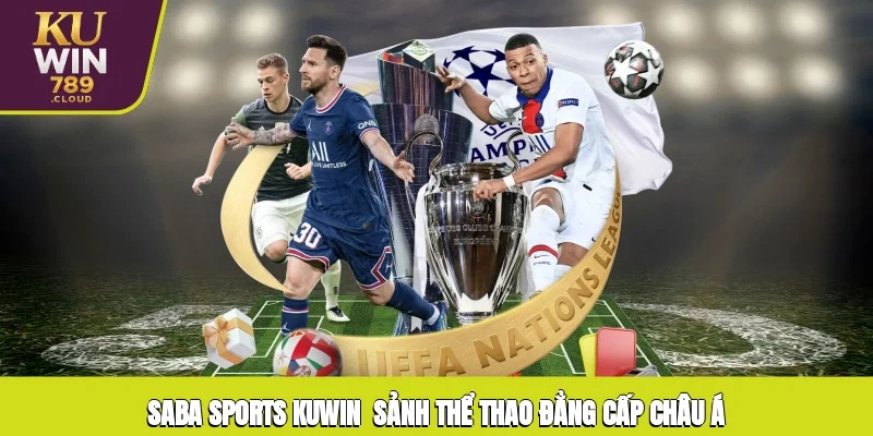 Saba Sports KUWIN - Sảnh Thể Thao Đẳng Cấp Châu Á