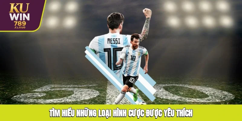 Tìm hiểu những loại hình cược được yêu thích