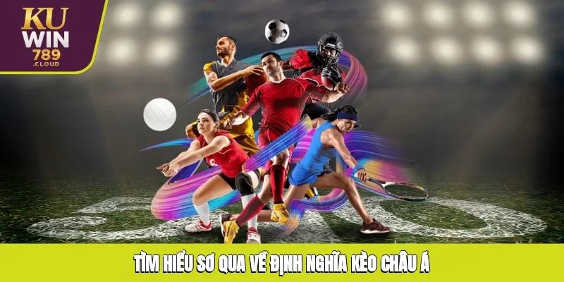 Tìm hiểu sơ qua về định nghĩa kèo châu Á