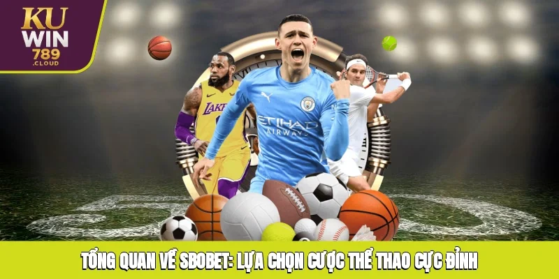Tổng Quan SBOBET KUWIN: Lựa Chọn Cược Thể Thao Cực Đỉnh