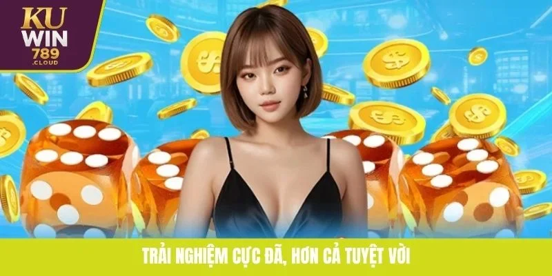 Trải nghiệm cực đã, hơn cả tuyệt vời