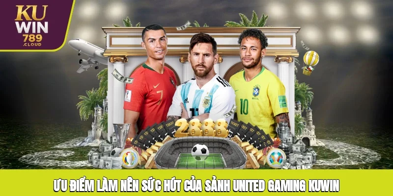 Ưu điểm làm nên sức hút của sảnh United Gaming KUWIN