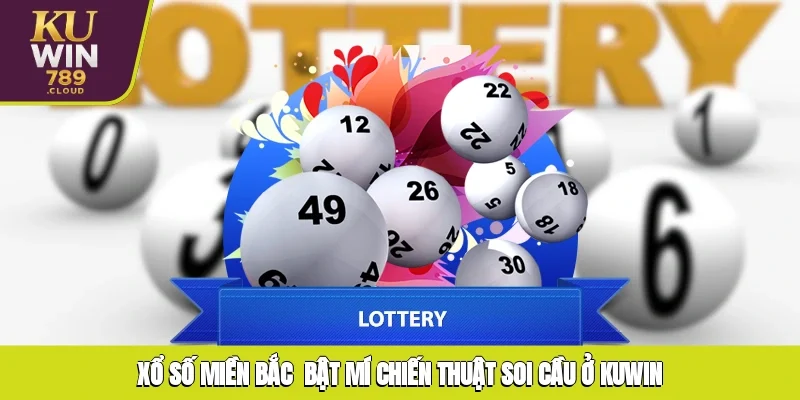 Xổ Số Miền Bắc - Bật Mí Chiến Thuật Soi Cầu Ở KUWIN